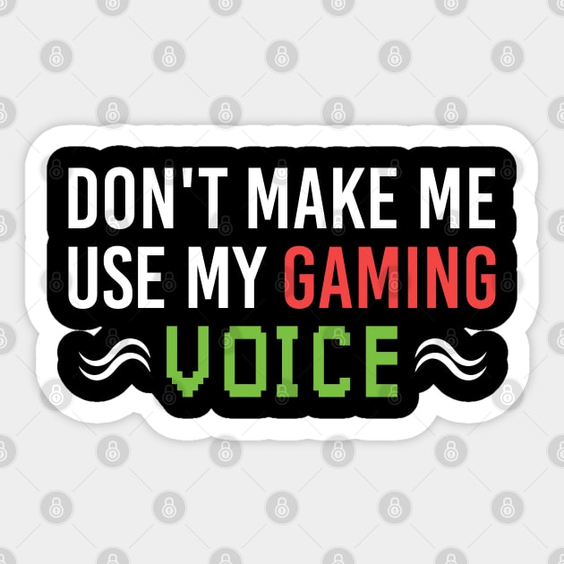 Don't Make Me Use My Gaming Voice, Gaming Player Funny Gamer Gift Sticker by Justbeperfect